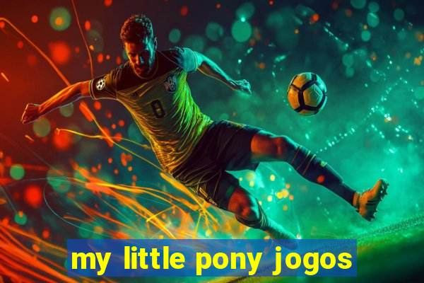 my little pony jogos